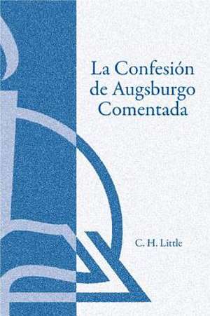 La Confesin de Augsburgo Comentada (the Augsburg Confession Explained or Commented) de Concordia Publishing House