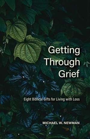 Getting Through Grief de Michael W Newman