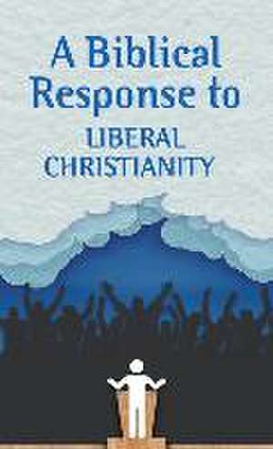 A Biblical Response to Liberal Christianity (Pack of 20) de Alfonso Espinosa