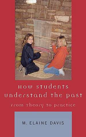 How Students Understand the Past de Elaine M. Davis