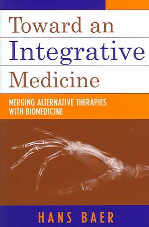 Toward an Integrative Medicine de Hans A. Baer