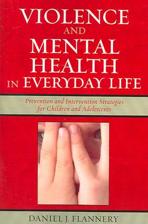 Violence and Mental Health in Everyday Life de Daniel J. Flannery