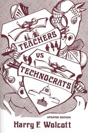 Teachers Versus Technocrats de Harry F. Wolcott