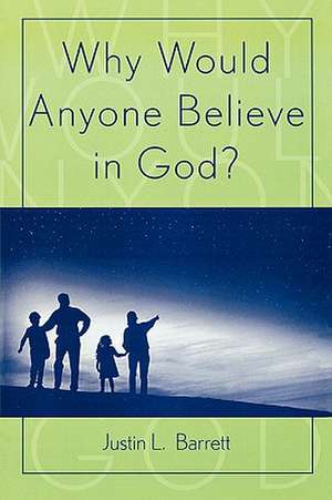 Why Would Anyone Believe in God? de Justin L. Barrett