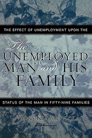 The Unemployed Man and His Family de Mirra Komarovsky