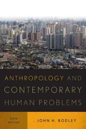 Anthropology and Contemporary Human Problems de John H. Bodley