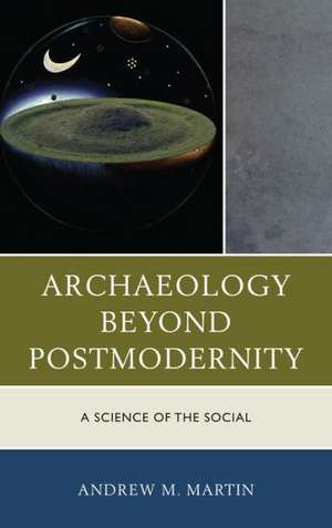 Archaeology Beyond Postmodernity de Andrew M. Martin