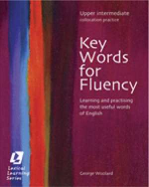 Key Words for Fluency, Upper Intermediate Collocation Practice: Learning and Practising the Most Useful Words of English de George Woolard