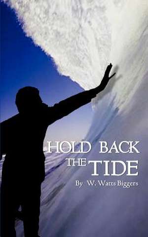 Hold Back the Tide de W. Watts Biggers