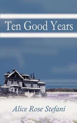 Ten Good Years de Alice Rose Stefani