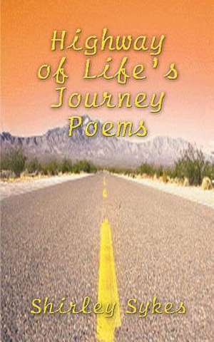 Highway of Life's Journey Poems de Shirley Sykes