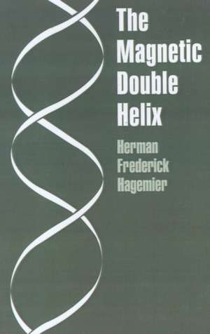 The Magnetic Double Helix, III de Herman Frederick Hagemier