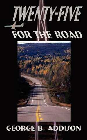 Twenty-Five for the Road de George B. Addison