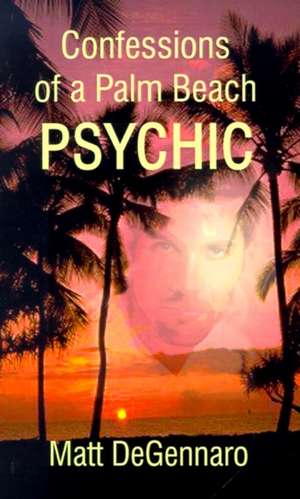 Confessions of a Palm Beach Psychic de Matt Degennaro