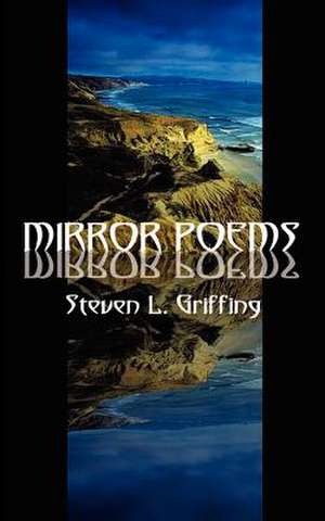 Mirror Poems de Steven L. Griffing