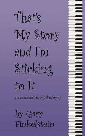 That's My Story and I'm Sticking to It de Gary Finkelstein