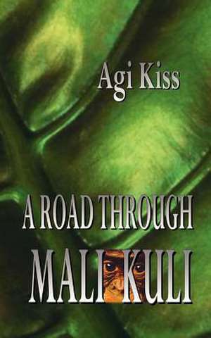 A Road Through Mali-Kuli de Agi Kiss