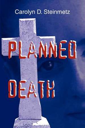 Planned Death de Carolyn D. Steinmetz