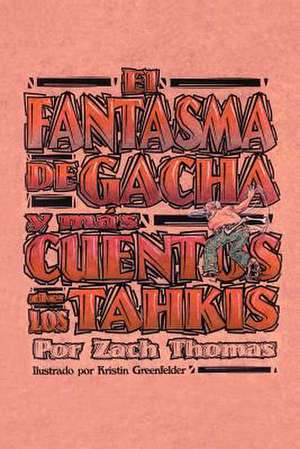 El Fantasma de Gacha y mas Cuentos de los Tahkis de Zach Thomas