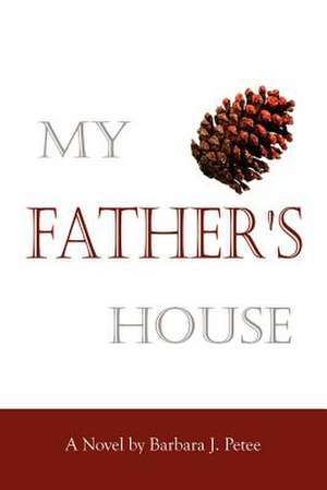 My Father's House de Barbara J. Petee