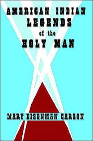 American Indian Legends of the Holy Man de Mary Eisenman Carson