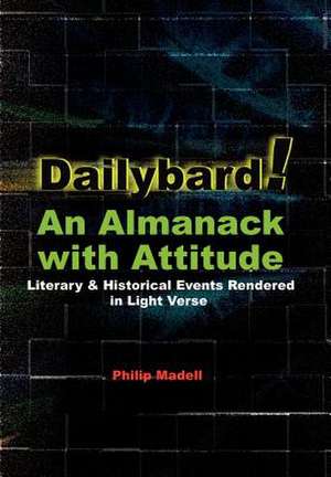 Dailybard! an Almanack with Attitude de Philip Madell