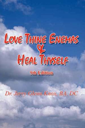 Love Thine Enemas & Heal Thyself de Ba DC Knox