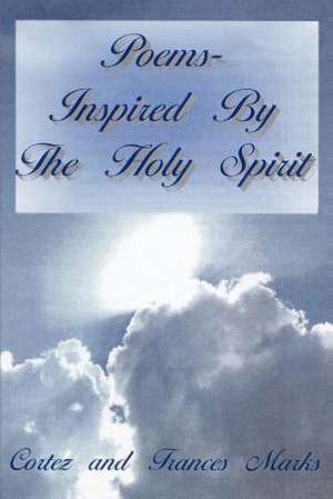 Poems- Inspired By The Holy Spirit de Cortez And Francis Marks