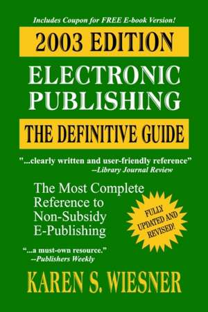 Electronic Publishing: The Definitive Guide, 2003 Ed. de Karen S. Wiesner