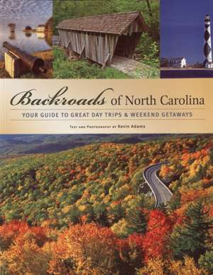 Backroads of North Carolina: Your Guide to Great Day Trips & Weekend Getaways de Kevin Adams