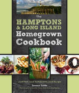 The Hamptons and Long Island Homegrown Cookbook: Local Food, Local Restaurants, Local Recipes de Leeann Lavin