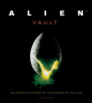 Alien Vault: The Definitive Story of the Making of the Film de Ian Nathan