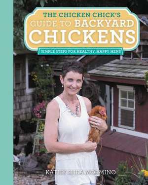 The Chicken Chick's Guide to Backyard Chickens de Kathy Shea Mormino