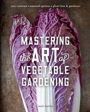 Mastering the Art of Vegetable Gardening de Matt Mattus