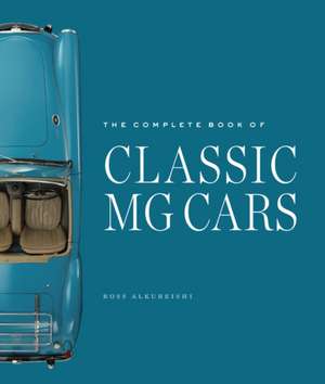 The Complete Book of Classic MG Cars de Ross Alkureishi