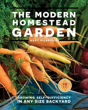 The Modern Homestead Garden de Gary Pilarchik