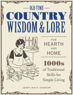 Old-Time Country Wisdom and Lore for Hearth and Home de Jerry Mack Johnson