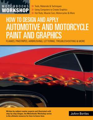 How to Design and Apply Automotive and Motorcycle Paint and Graphics de Joann Bortles