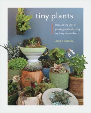 Tiny Plants de Leslie F. Halleck