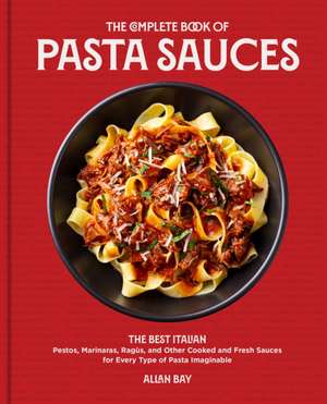 The Complete Book of Pasta Sauces de Allan Bay