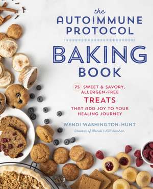 Autoimmune Protocol Baking Book de Wendi Washington-Hunt