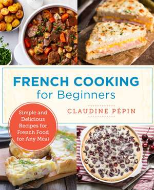 French Cooking for Beginners de Claudine Pepin