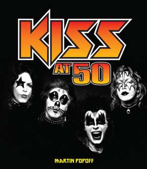 Kiss at 50 de Martin Popoff