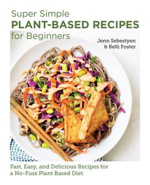 Super Simple Plant-Based Recipes for Beginners de Jenn Sebestyen