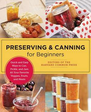 Preserving and Canning for Beginners de Editors of the Harvard Common Press