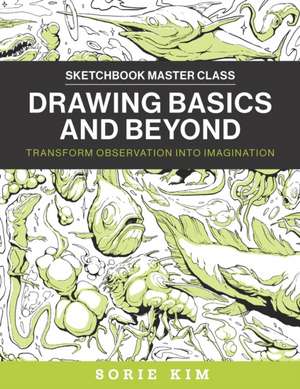 Drawing Basics and Beyond de Sorie Kim