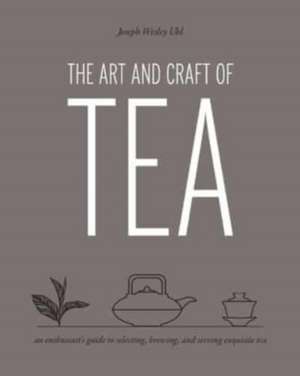 The Art and Craft of Tea de Joseph Wesley Uhl