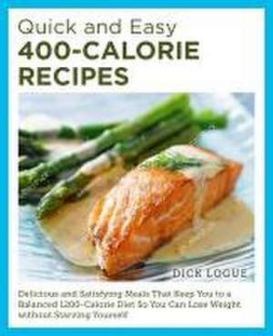 Quick and Easy 400-Calorie Recipes de Dick Logue