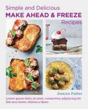 Simple and Delicious Make-Ahead and Freeze Recipes de Jessica Fisher