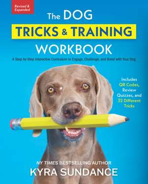 The Dog Tricks and Training Workbook, Revised and Expanded de Kyra Sundance